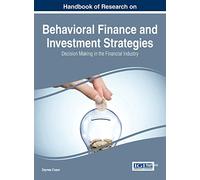 Handbook of Research on Behavioral Finance and Investment Strategies: Decision Making in the Financial Industry (Advances in Finance, Accounting, and Economics)