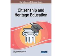 Handbook of Research on Citizenship and Heritage Education (Advances in Educational Technologies and Instructional Design)