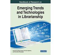 Handbook of Research on Emerging Trends and Technologies in Librarianship (Advances in Library and Information Science)