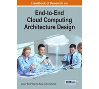 Handbook of Research on End-to-End Cloud Computing Architecture Design (Advances in Systems Analysis, Software Engineering, and High Performance Computing)