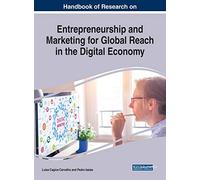 Handbook of Research on Entrepreneurship and Marketing for Global Reach in the Digital Economy (Advances in Business Strategy and Competitive Advantage)