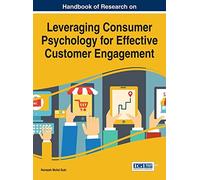 Handbook of Research on Leveraging Consumer Psychology for Effective Customer Engagement (Advances in Marketing, Customer Relationship Management, and E-Services)