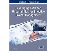 Handbook of Research on Leveraging Risk and Uncertainties for Effective Project Management (Advances in It Personnel and Project Management (Aitppm))