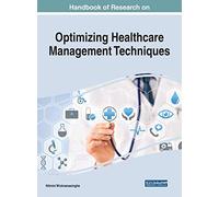 Handbook of Research on Optimizing Healthcare Management Techniques