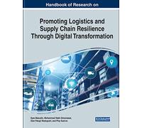 Handbook of Research on Promoting Logistics and Supply Chain Resilience Through Digital Transformation
