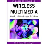 Handbook of Research on Wireless Multimedia: Quality of Service and Solutions