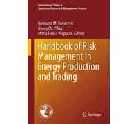 Handbook of Risk Management in Energy Production and Trading: 199 (International Series in Operations Research & Management Science, 199)