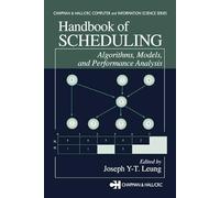 Handbook of Scheduling: Algorithms, Models, and Performance Analysis: 01 (Chapman & Hall/CRC Computer and Information Science Series)
