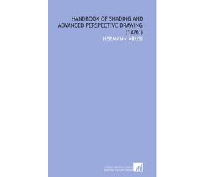 Handbook of Shading and Advanced Perspective Drawing (1876 )