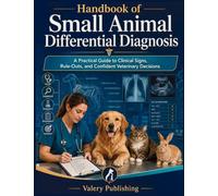 Handbook of Small Animal Differential Diagnosis: A Practical Guide to Clinical Signs, Rule Outs, and Confident Veterinary Decisions