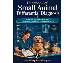 Handbook of Small Animal Differential Diagnosis: A Practical Guide to Clinical Signs, Rule Outs, and Confident Veterinary Decisions