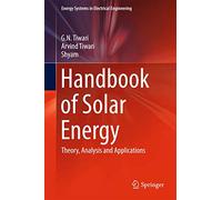 Handbook of Solar Energy: Theory, Analysis and Applications (Energy Systems in Electrical Engineering)