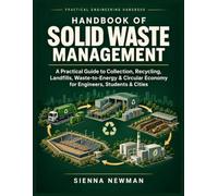 Handbook of Solid Waste Management: A Practical Guide to Collection, Recycling, Landfills, Waste-to-Energy & Circular Economy for Engineers, Students & Cities (Updated Practical Handbooks)