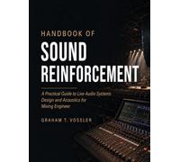 HANDBOOK OF SOUND REINFORCEMENT: A Practical Guide to Live Audio Systems Design and Acoustics for Mixing Engineers
