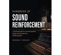 HANDBOOK OF SOUND REINFORCEMENT: A Practical Guide to Live Audio Systems Design and Acoustics for Mixing Engineers