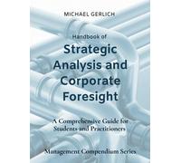 Handbook of Strategic Analysis and Corporate Foresight: A Comprehensive Guide for Students and Practitioners