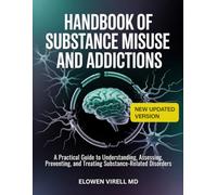 Handbook of Substance Misuse and Addictions: A Practical Guide to Understanding, Assessing, Preventing, and Treating Substance-Related Disorders