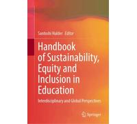 Handbook of Sustainability, Equity and Inclusion in Education : Interdisciplinary and Global Perspectives