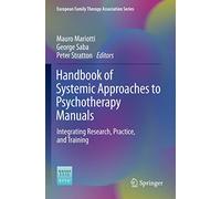 Handbook of Systemic Approaches to Psychotherapy Manuals: Integrating Research, Practice, and Training (European Family Therapy Association Series)
