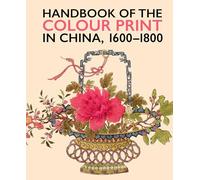 Handbook of the Colour Print in China 1600-1800