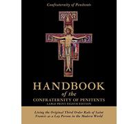 Handbook of the Confraternity of Penitents Large Print Eighth Edition: Living the Original Third Order Rule of Saint Francis as a Lay Person in the Modern World