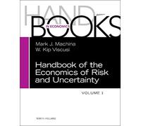 Handbook of the Economics of Risk and Uncertainty,Volume 1