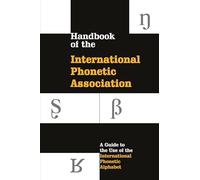 Handbook of the International Phonetic Association: A Guide To The Use Of The International Phonetic Alphabet