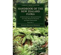 Handbook of the New Zealand Flora, Volume 1: A Systematic Description of the Native Plants of New Zealand: A Systematic Description of the Native ... Library Collection - Botany and Horticulture)