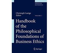 Handbook of the Philosophical Foundations of Business Ethics