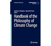 Handbook of the Philosophy of Climate Change (Handbooks in Philosophy)