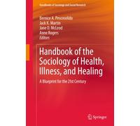 Handbook of the Sociology of Health, Illness, and Healing: A Blueprint for the 21st Century (Handbooks of Sociology and Social Research)