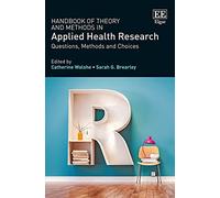 Handbook of Theory and Methods in Applied Health Research: Questions, Methods and Choices