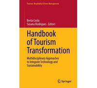 Handbook of Tourism Transformation: Multidisciplinary Approaches to Integrate Technology and Sustainability (Tourism, Hospitality & Event Management)