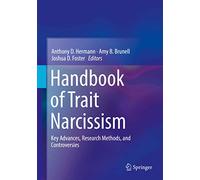 Handbook of Trait Narcissism: Key Advances, Research Methods, and Controversies