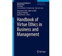 Handbook of Virtue Ethics in Business and Management (International Handbooks in Business Ethics)