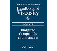 Handbook of Viscosity: Volume 4: Inorganic Compounds and Elements (Vol 4) (Library of Physico-Chemical Property Data)