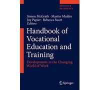 Handbook of Vocational Education and Training: Developments in the Changing World of Work