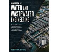 Handbook of Water and Wastewater Engineering: Treatment Plant Design, Process Calculations, and System Analysis for Practicing Civil and Environmental Engineers