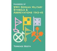 Handbook of WWII German Military Symbols and Abbreviations 1943-45 by Booth Terry ( Author ) ON Jan-01-2001 Paperback