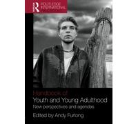 Handbook Of Youth & Youth Adulthood: New Perspectives and Agendas (Routledge International Handbooks)