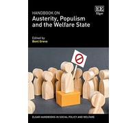 Handbook on Austerity, Populism and the Welfare State (Elgar Handbooks in Social Policy and Welfare series)