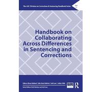 Handbook on Collaborating Across Differences in Sentencing and Corrections: Process and Outcomes (The ASC Division on Corrections & Sentencing Handbook Series)
