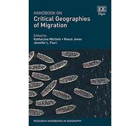 Handbook on Critical Geographies of Migration (Research Handbooks in Geography series)