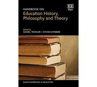 Handbook on Education History, Philosophy and Theory (Elgar Handbooks in Education)