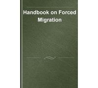 Handbook on Forced Migration (Elgar Handbooks in Migration)