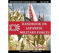 Handbook on Japanese Military Forces War Department Technical Manual