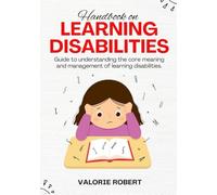 HANDBOOK ON LEARNING DISABILITIES: GUILD TO UNDERSTANDING THE CORE MEANING AND MANAGEMENT OF LEARNING DISABILITIES