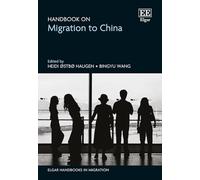Handbook on Migration to China (Elgar Handbooks in Migration)