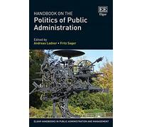 Handbook on the Politics of Public Administration (Elgar Handbooks in Public Administration and Management)