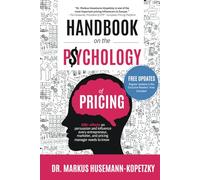 Handbook on the Psychology of Pricing: 100+ effects on persuasion and influence every entrepreneur, marketer and pricing manager needs to know